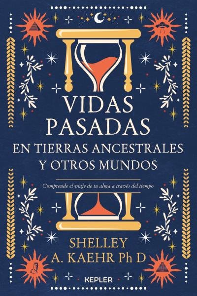 VIDAS PASADAS EN TIERRAS ANCESTRALES Y OTROS MUNDOS, de KAEHR, SHELLEY A. | portada del libro