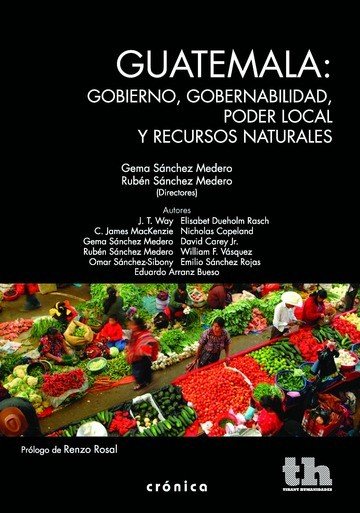Guatemala: Gobierno, Gobernabilidad, Poder Local y Recursos Naturales, de Sánchez Medero, Gema | portada del libro