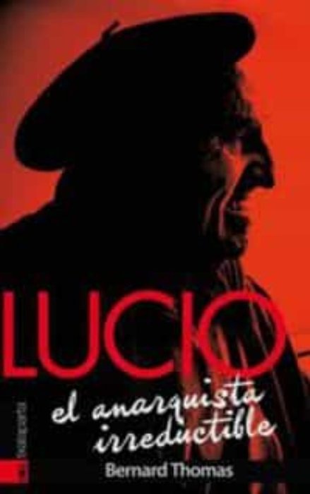 Lucio. El anarquista irreductible, de Thomas , Bernard | portada del libro