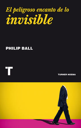 El peligroso encanto de lo invisible, de Ball, Philip | portada del libro