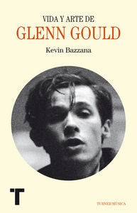 Vida y arte de Glenn Gould, de Bazzana, Kevin | portada del libro