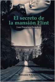 El secreto de la mansión Flint, de Juan Francisco Escudero | portada del libro