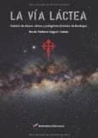 La Vía Láctea. Camino de dioses, almas y peregrinos (Camino de Santiago), de VICTORIA VEGUIN CASAS | portada del libro