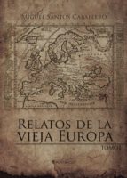 Relatos de la vieja Europa, de MIGUEL SANTOS CABALLERO | portada del libro