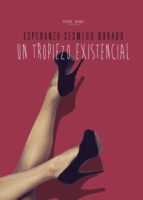 UN TROPIEZO EXISTENCIAL, de ESPERANZA SESMERO DORADO | portada del libro