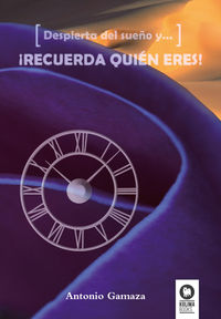 Despierta del sueño y... ¡recuerda quién eres!, de Gamaza Krell, Antonio | portada del libro