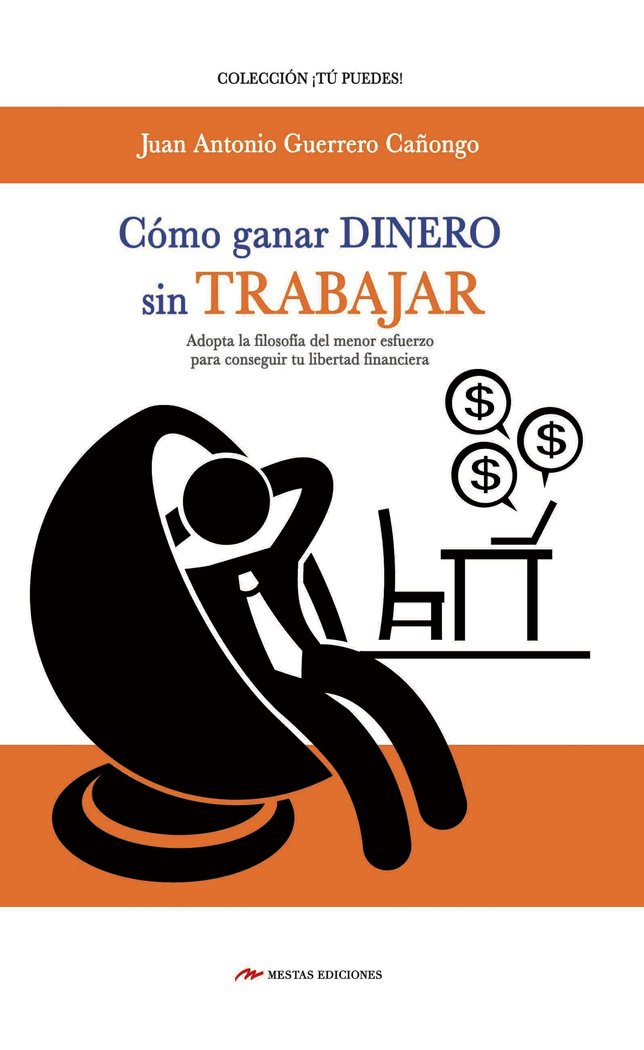 Cómo ganar dinero sin trabajar, de Guerrero Cañongo, Juan Antonio | portada del libro