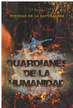 Fuerzas de la Naturaleza: Guardianes de la Humanidad, de J.P. NARANJO | portada del libro