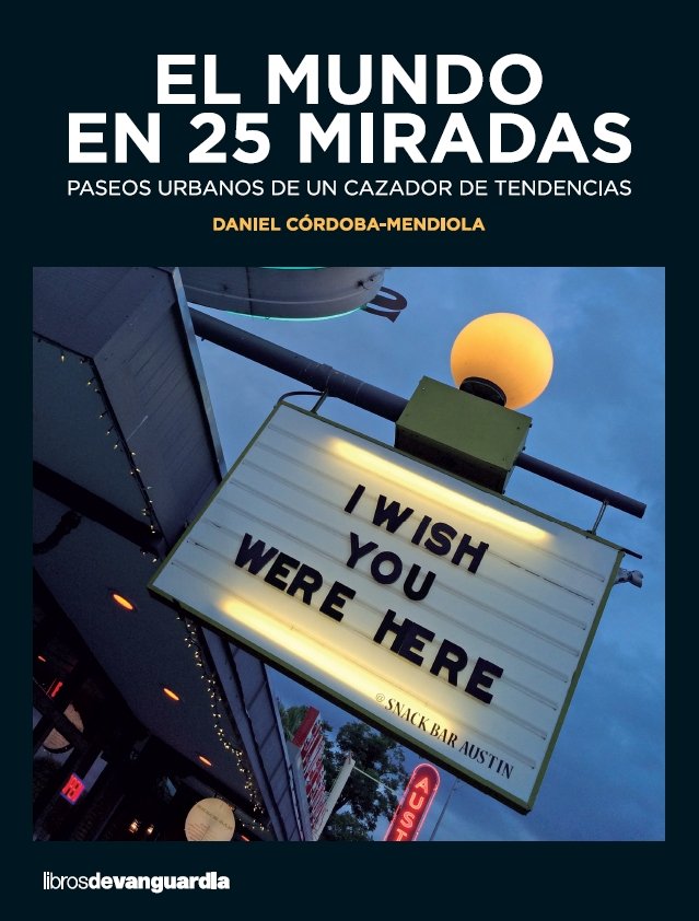 EL MUNDO EN 25 MIRADAS, de CORDOBA-MENDIOLA, DANIEL | portada del libro