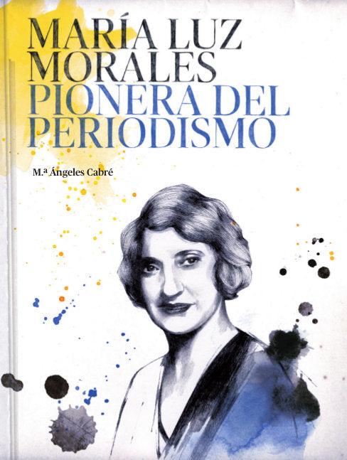 MARÍA LUZ MORALES. PIONERA DEL PERIODISMO, de Cabré, María Ángeles | portada del libro