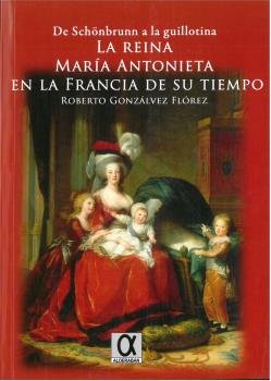 la reina María Antonieta en la Francia de su tiempo, de Gonzálvez Flórez, Roberto | portada del libro