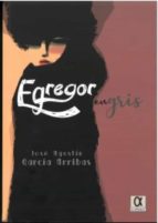 EGREGOR EN GRIS, de JOSE AGUSTIN GARCIA ARRIBAS | portada del libro