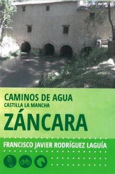 CAMINOS DE AGUA CASTILLA LA MANCHA. 2. ZANCARA, de GUIA RODRIGUEZ LAGUIA, FRANCISCO LA | portada del libro