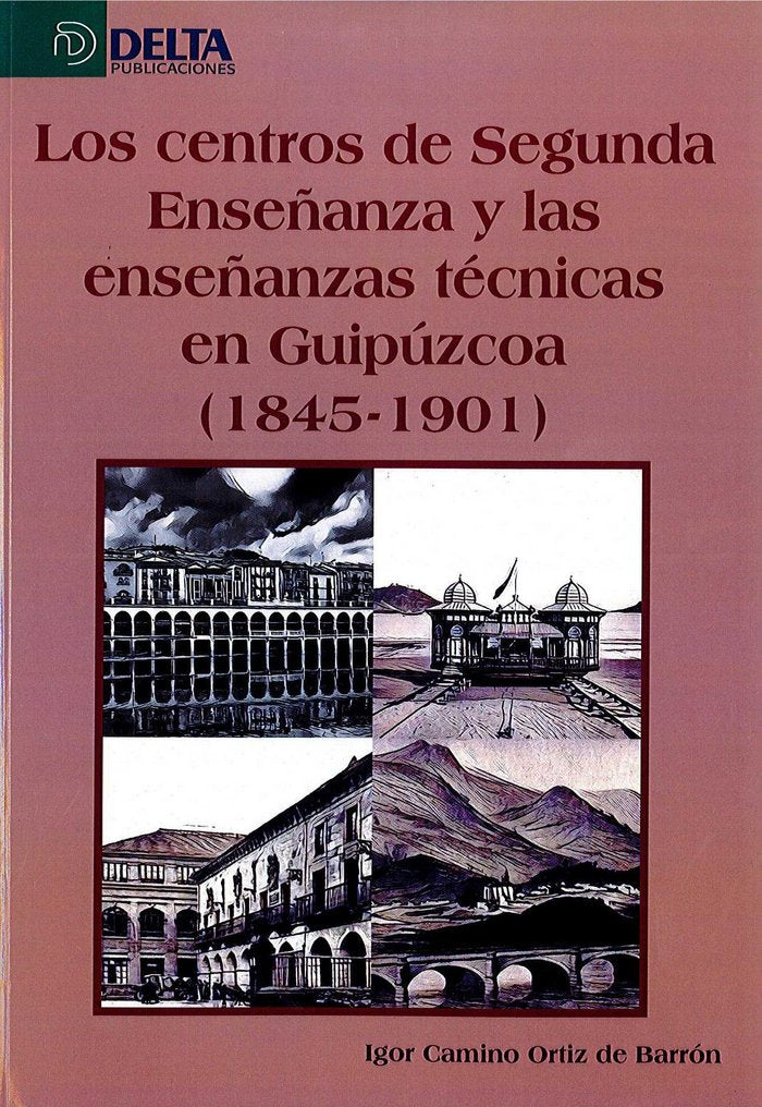 Los centros de segunda enseñanza y las enseñanzas en Guipúzcoa (1845-1901), de Camino Ortíz de Barrón, Igor | portada del lib