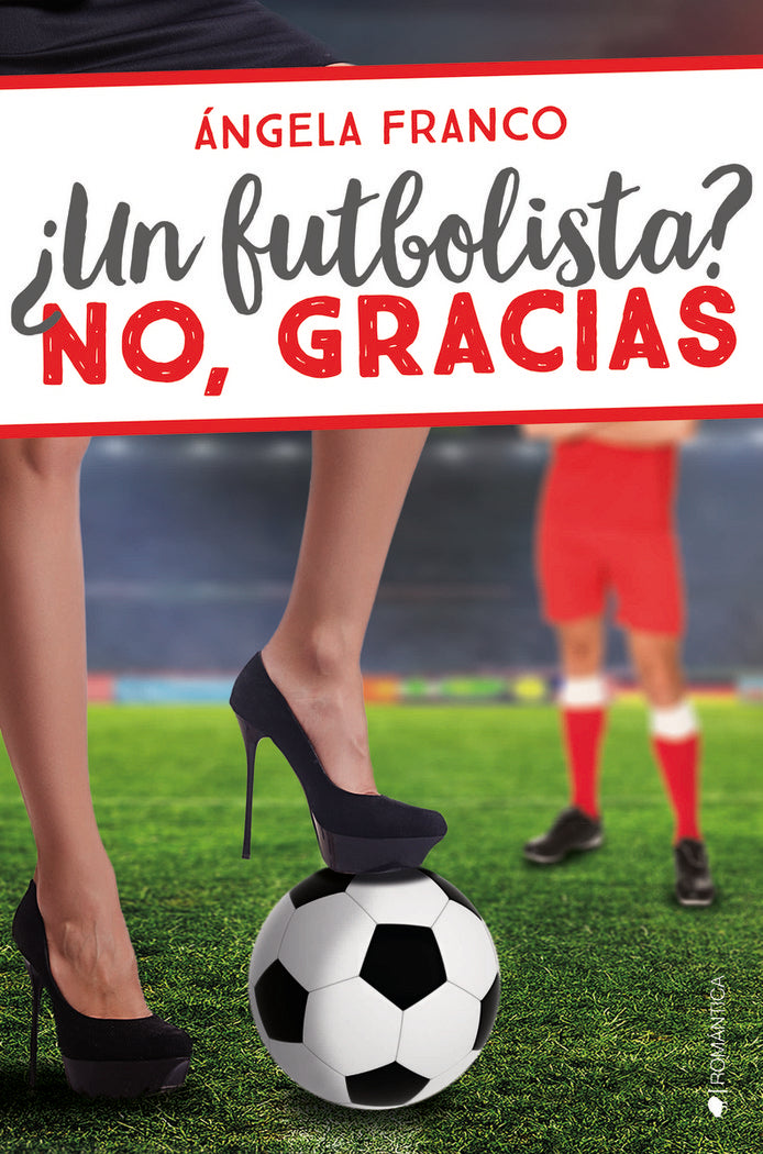 ¿UN FUTBOLISTA? NO, GRACIAS, de Franco, Ángela | portada del libro