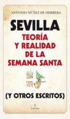 SEVILLA: TEORﾍA Y REALIDAD DE LA SEMANA SANTA, de ANTONIO NUÑEZ DE HERRERA | portada del libro