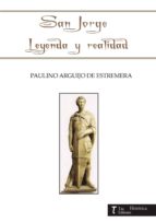 SAN JORGE LEYENDA Y REALIDAD, de PAULINO ARGUIJO DE ESTREMERA | portada del libro