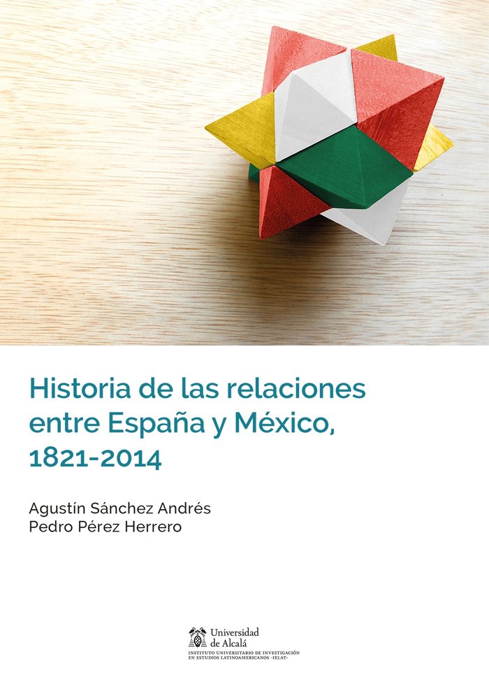 Historia de las relaciones entre España y México, 1821-2014, de Sánchez Andrés, Agustín | portada del libro