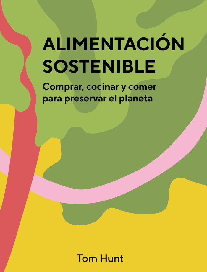 ALIMENTACION SOSTENIBLE, de HUNT, TOM | portada del libro