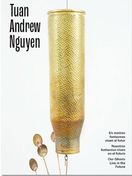 TUAN ANDREW NGUYEN. NUESTROS FANTASMAS VIVEN EN EL FUTURO, de VARIOS AUTORES | portada del libro
