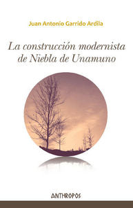 La construcción modernista de Niebla de Unamuno, de Garrido Ardila, Juan Antonio | portada del libro
