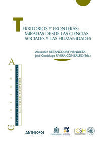 Territorios y fronteras:miradas desde las ciencias sociales y las humanidades, de ALEXANDER BETANCOURT Y JOSé RIVERA | portad