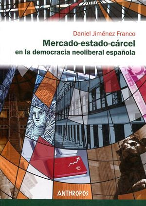 Mercado-estado-cárcel en la democracia neoliberal española, de Jiménez Franco, Daniel | portada del libro