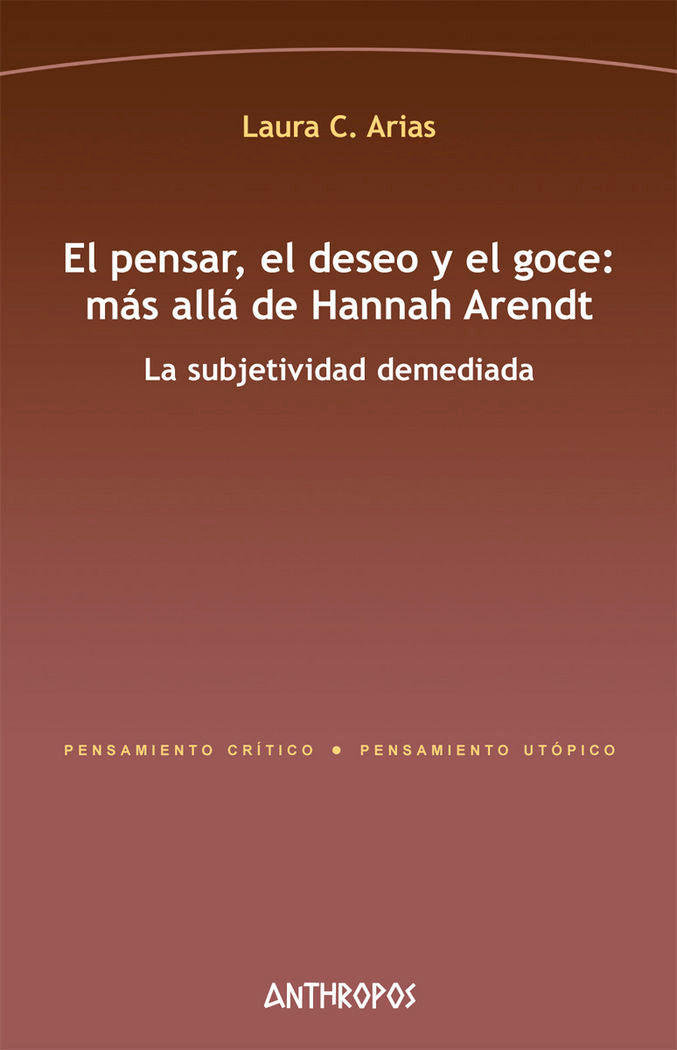 El pensar, el deseo y el goce: más allá de Hannah Arendt, de Arias Rodríguez, Laura C. | portada del libro