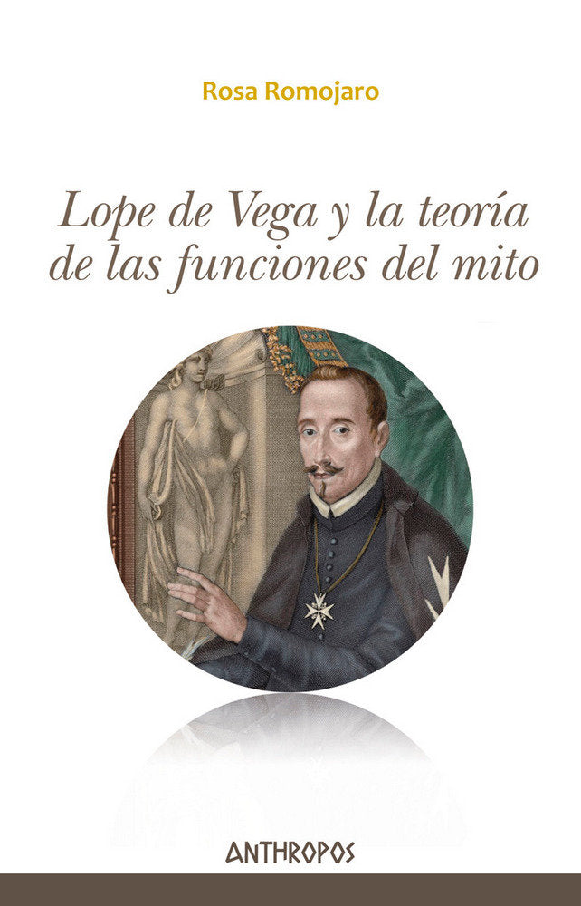 LOPE DE VEGA Y LA TEORIA DE LAS FUNCIONES DEL MITO, de ROMOJARO, ROSA | portada del libro