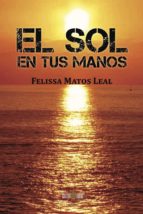El sol en tus manos, de FELISSA MATOS LEAL | portada del libro