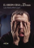 EL OBISPO CIEGO, Y 25 MÁS, de LUIS MARIA ALFARO JUAN | portada del libro