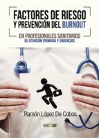Factores de riesgo y prevención del Burnout en profesionales sanitarios de atención primaria y urgencias, de RAMON LOPEZ DE C