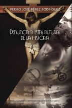 Denuncia a estas alturas de la historia, de PEDRO JOSE PEREZ RODRIGUEZ | portada del libro
