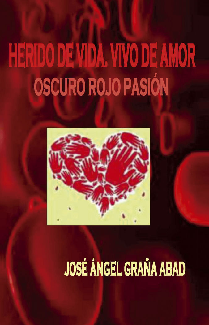 HERIDO DE VIDA, VIVO DE AMOR, de GRAñA ABAD, JOSé ÁNGEL | portada del libro