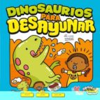 DINOSAURIOS PARA DESAYUNAR, de Varios autores | portada del libro