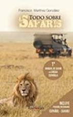 Todo sobre Safaris, de FRANCISCO MARTINEZ GONZALEZ | portada del libro