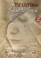 TU ÚLTIMA LÁGRIMA, de J. J. ULFILOS | portada del libro