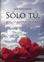 Sólo tú, por siempre jamás, de JOSEFINA FONCUBIERTA ANDRES | portada del libro