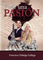 VIVIR UNA PASIÓN, de FRANCISCO HIDALGO GALLEGO | portada del libro