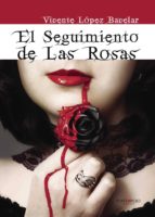 El seguimiento de las rosas, de VICENTE LOPEZ BACELAR | portada del libro