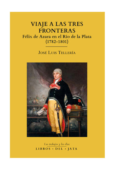 VIAJE A LAS TRES FRONTERAS FELIX DE AZARA EN RIO DE LA PLAT, de Tellería Jorge, José Luis | portada del libro