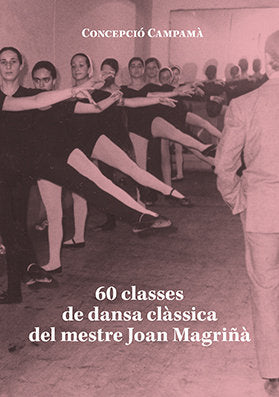 60 CLASSES DE DANSA CLASSICA DEL MESTRE JOAN MAGRIÑA, de CAMPAM· FERRET, CONCEPCIO | portada del libro