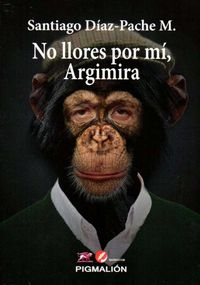 NO LLORES POR MI ARGIMIRA, de DIAZ PACHE M | portada del libro