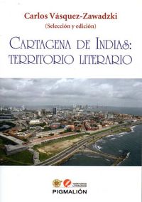 CARTAGENA DE INDIAS TERRITORIO LITERARIO, de VASQUEZ ZAWADZKI | portada del libro