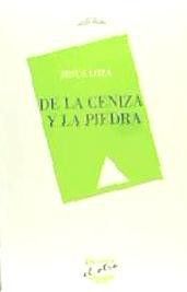 DE LA CENIZA Y LA PIEDRA, de LOZA ARIAS, JESÚS MANUEL | portada del libro
