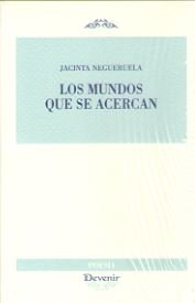 Los mundos que se acercan, de Negueruela Ceballos, Jacinta | portada del libro