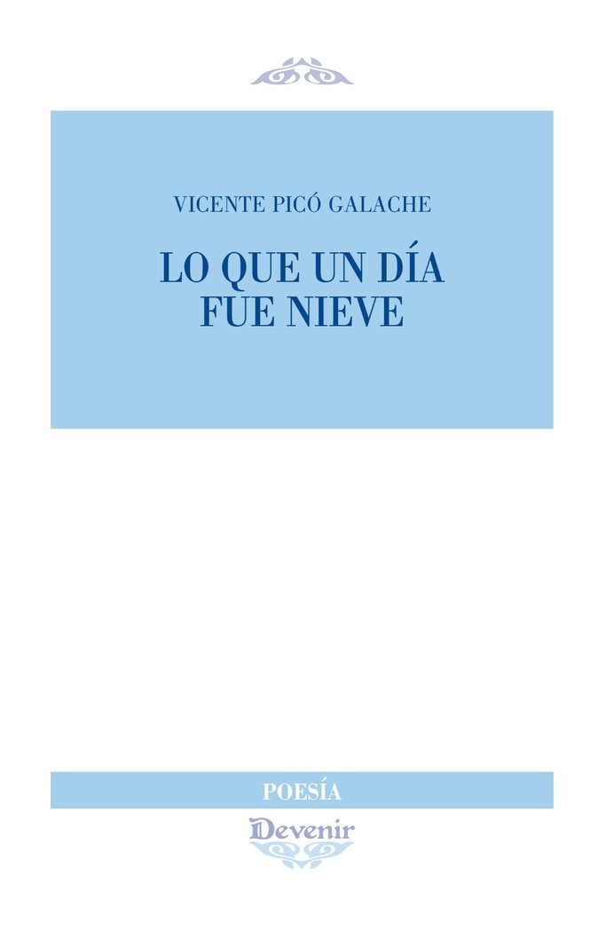 LO QUE UN DIA FUE NIEVE, de PICO GALACHE, VICENTE | portada del libro