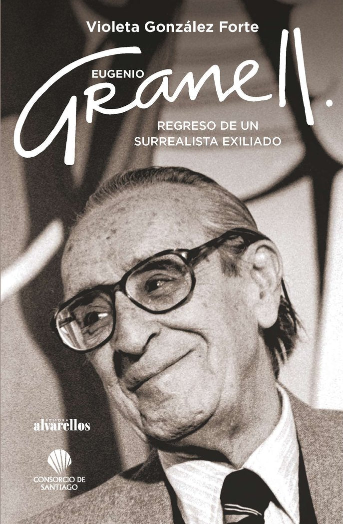 EUGENIO GRANELL: REGRESO DE UN SURREALISTA EXILIADO, de González Forte, Violeta | portada del libro