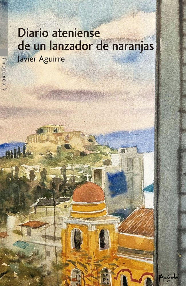 DIARIO ATENIENSE DE UN LANZADOR DE NARANJAS, de AGUIRRE, JAVIER | portada del libro