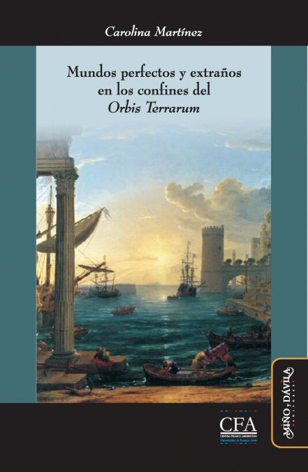 Mundos perfectos y extraños en los confines del Orbis Terrarum, de Martínez (argentina), Carolina | portada del libro